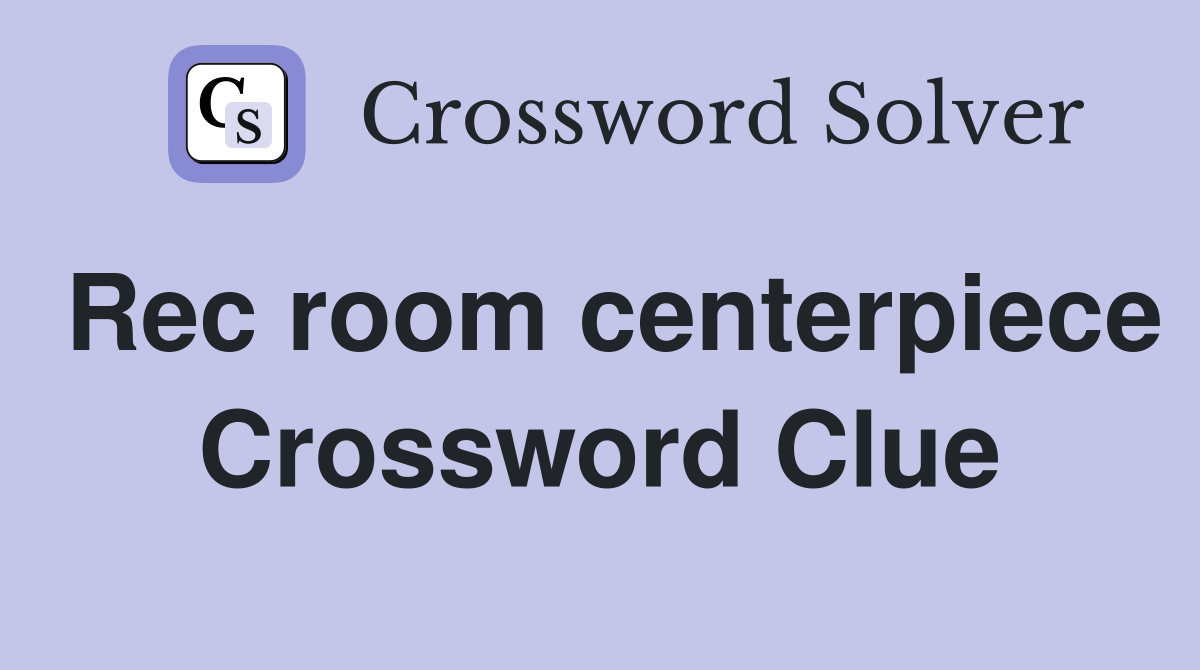 Rec room centerpiece Crossword Clue
