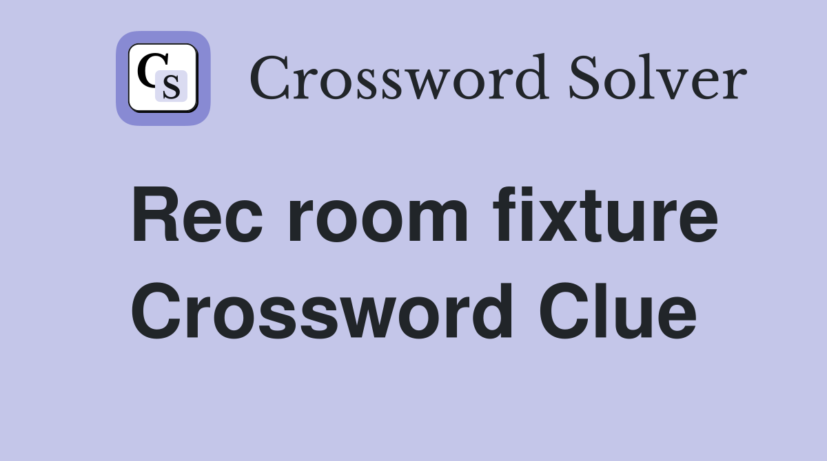 Rec room fixture Crossword Clue