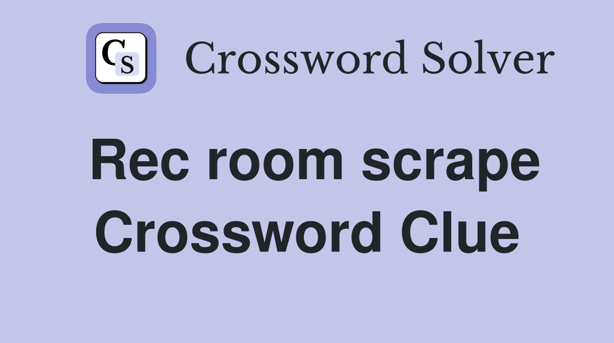 Rec room scrape Crossword Clue