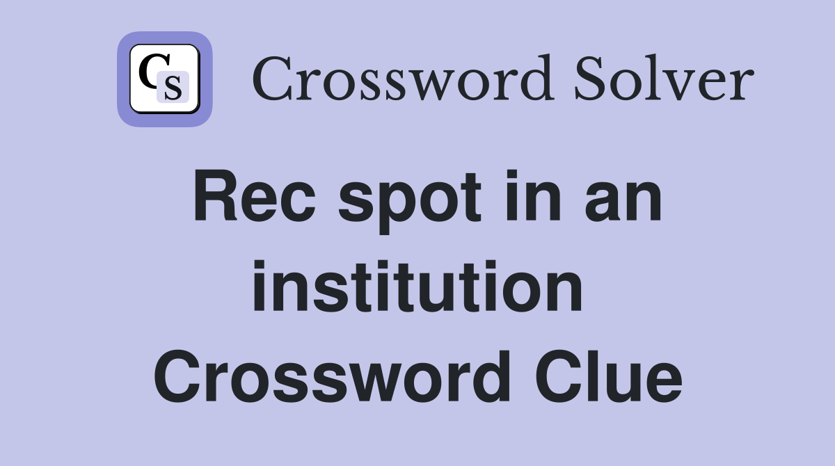 Rec spot in an institution Crossword Clue