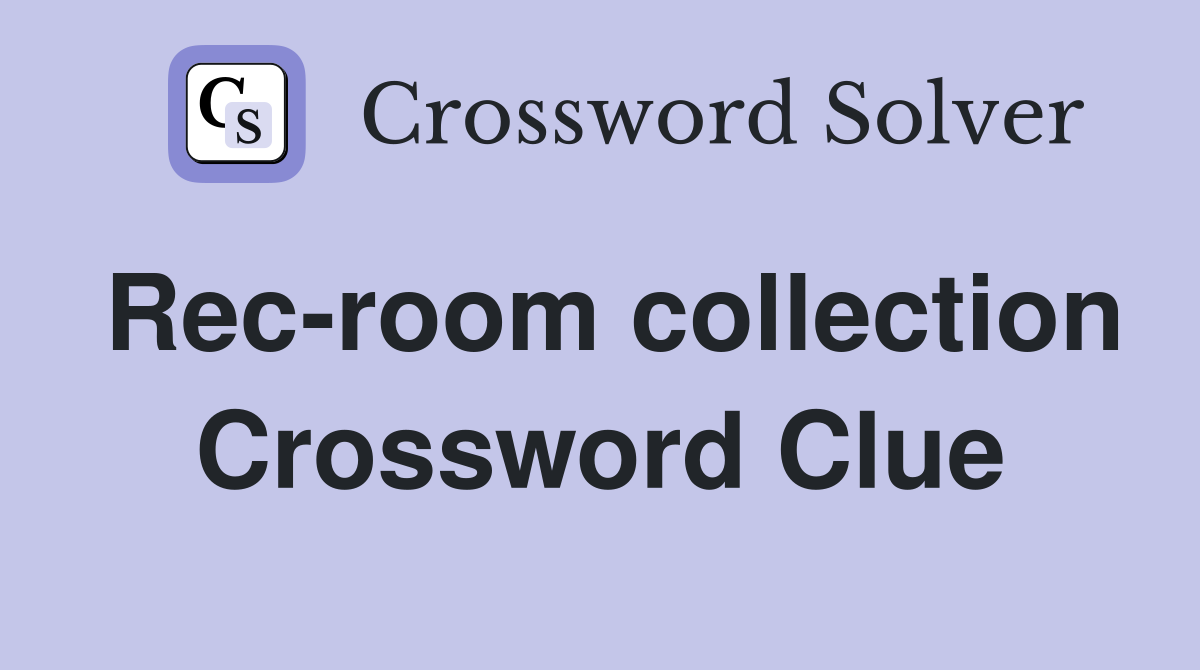 Rec-room collection Crossword Clue