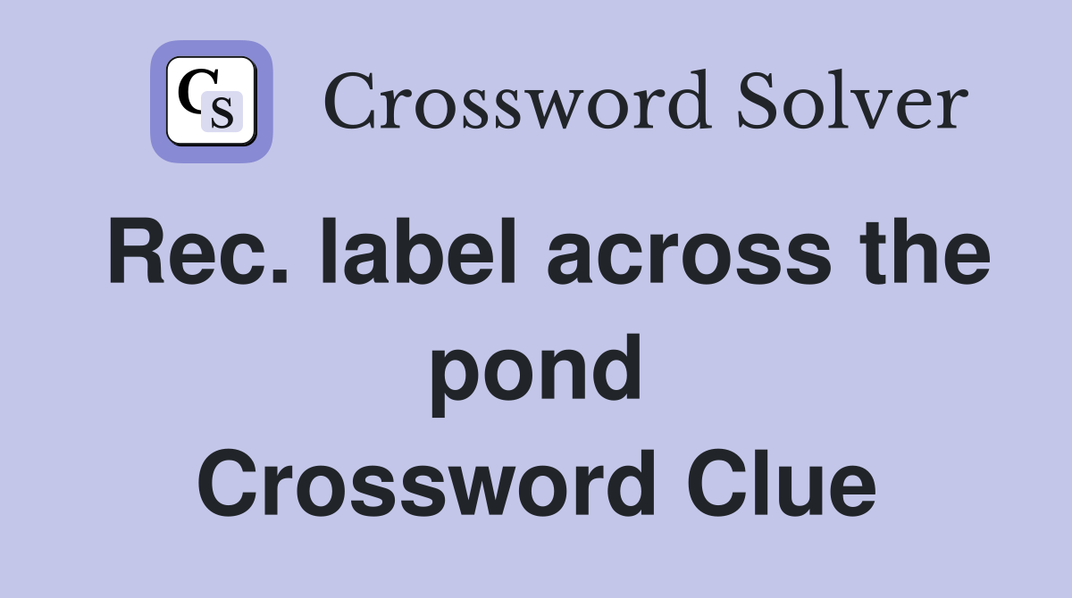 Rec. label across the pond Crossword Clue