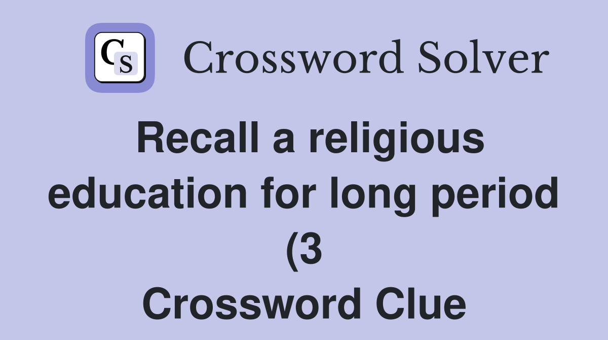 Recall a religious education for long period (3) Crossword Clue Recall a religious education for long period (3) Crossword Clue