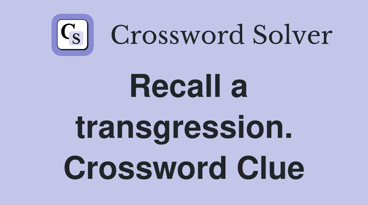 Recall a transgression. Crossword Clue