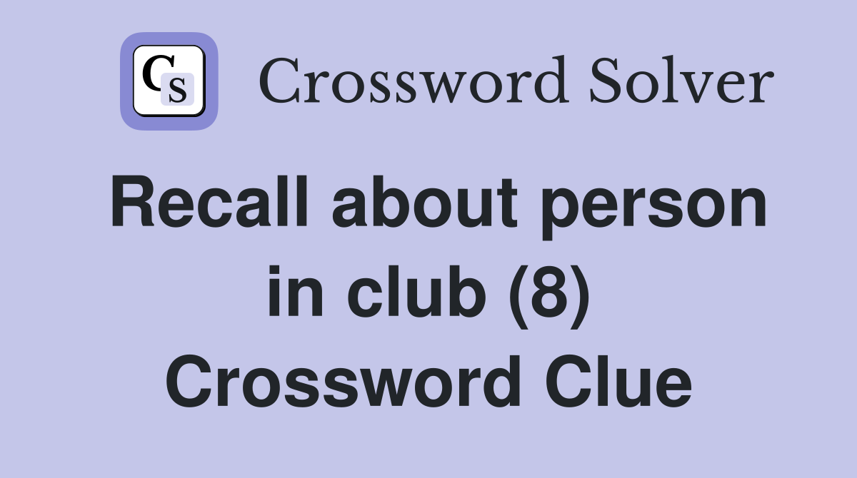 Recall about person in club (8) Crossword Clue