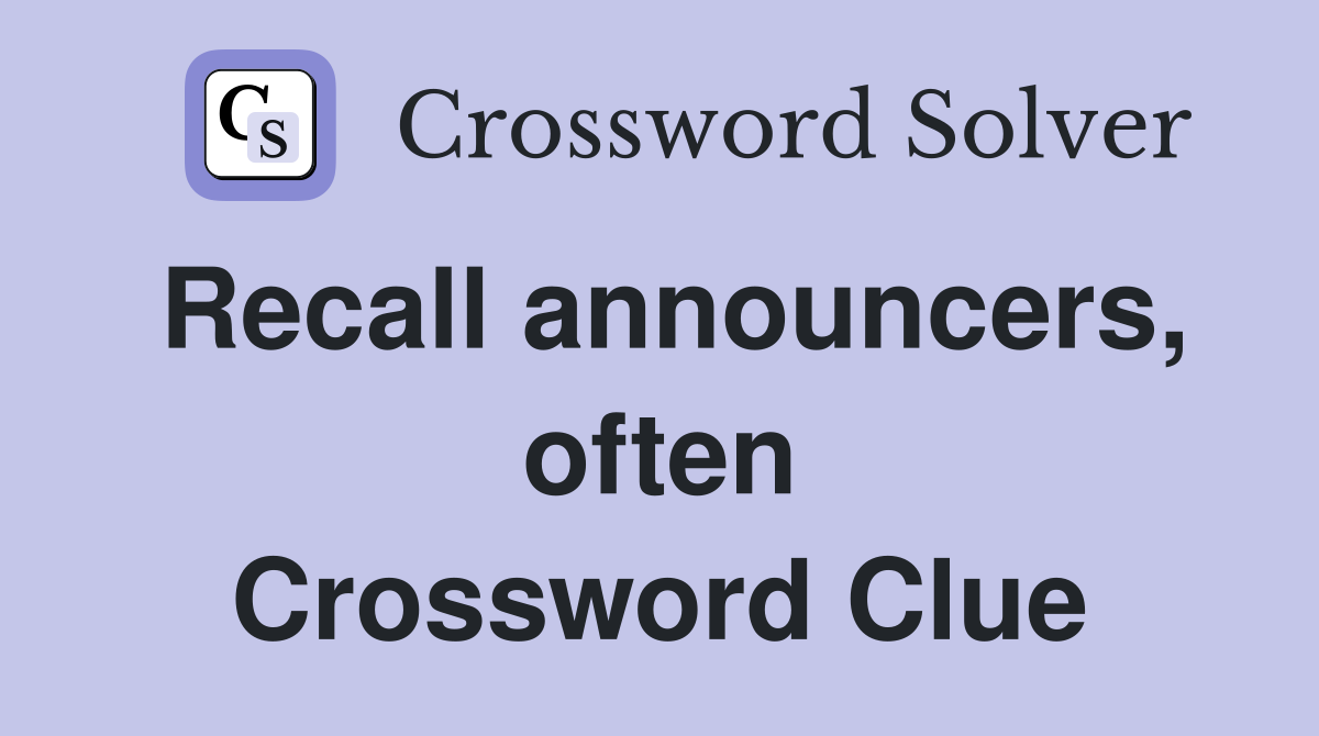 Recall announcers, often Crossword Clue