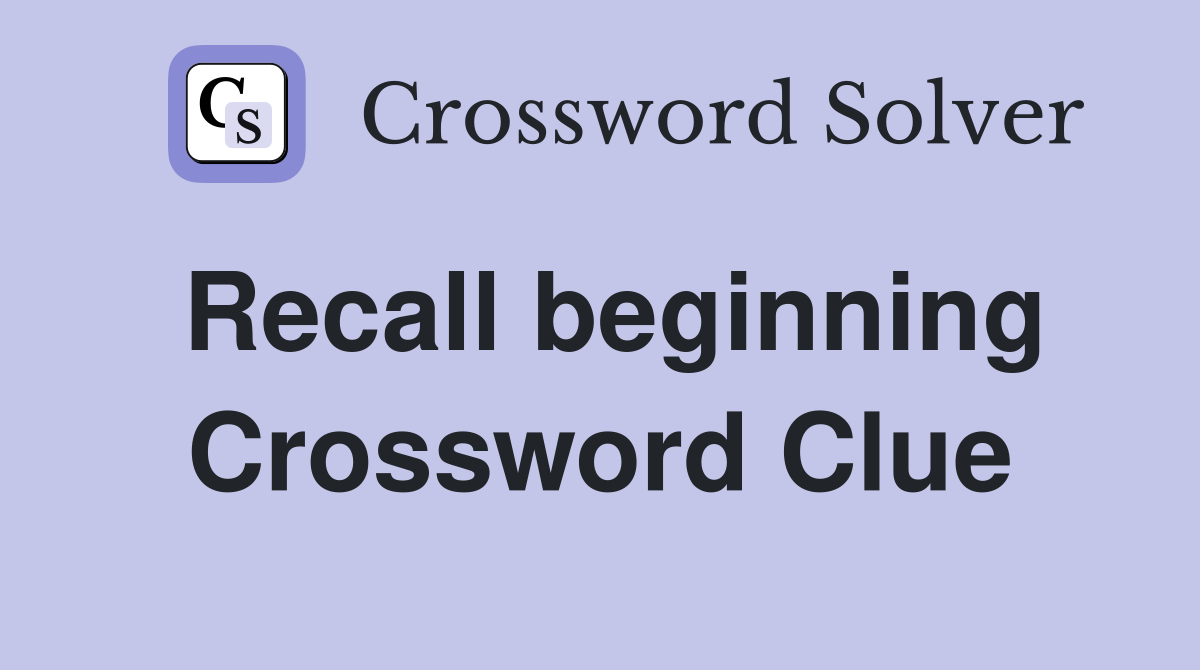 Recall beginning Crossword Clue