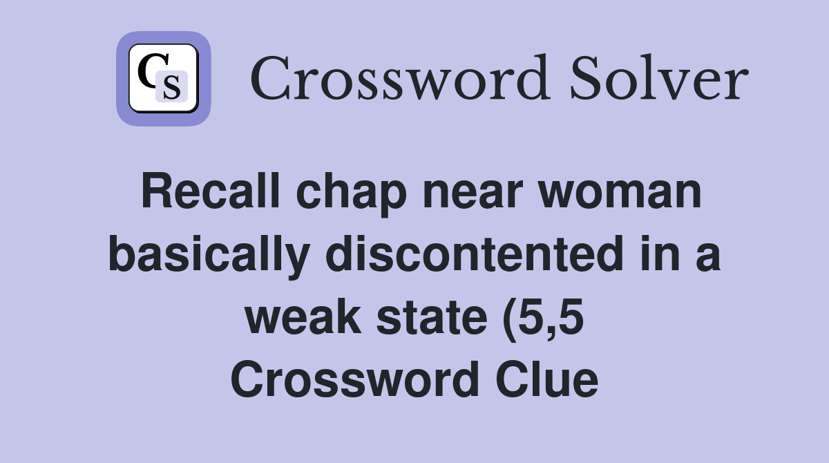 Recall chap near woman basically discontented in a weak state (5 5 Recall chap near woman basically discontented in a weak state (5 5