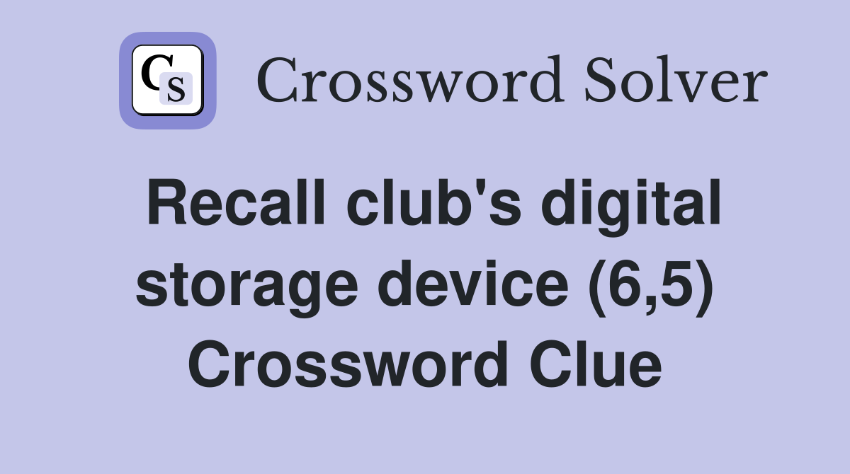Recall club's digital storage device (6,5) Crossword Clue