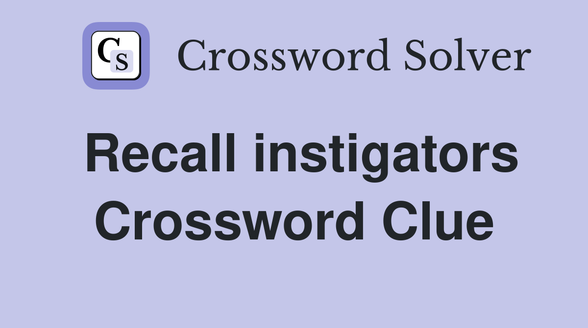 Recall instigators Crossword Clue