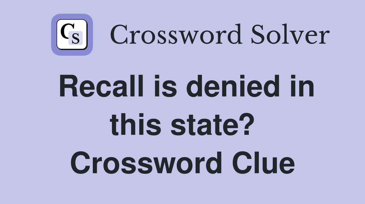 Recall is denied in this state? Crossword Clue
