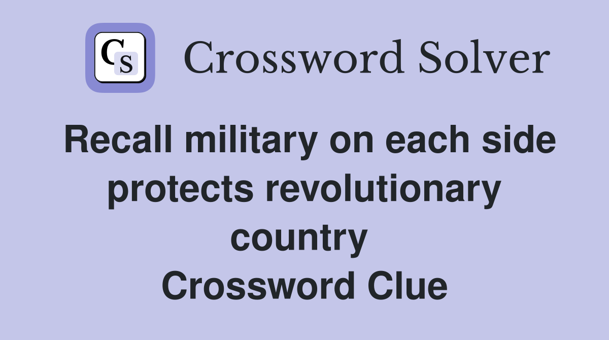 Recall military on each side protects revolutionary country  Crossword Clue