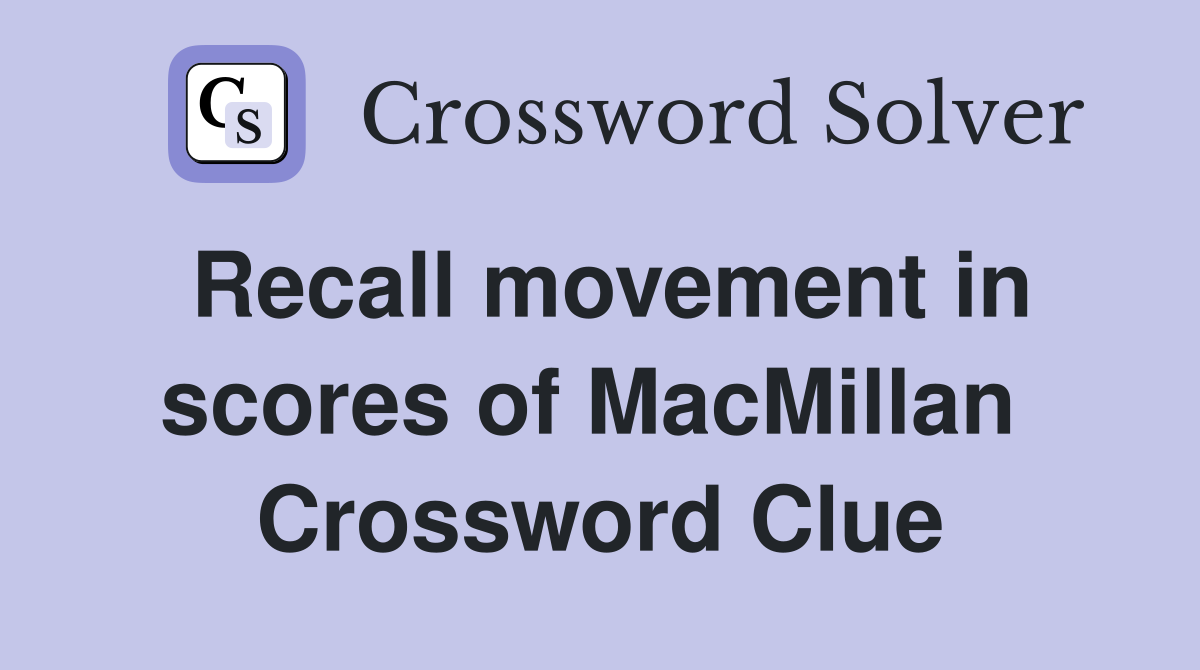 Recall movement in scores of MacMillan  Crossword Clue