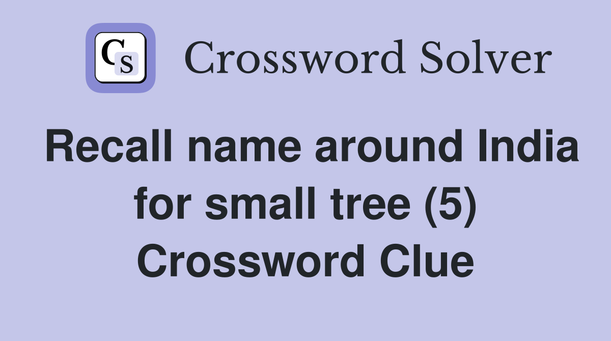 Recall name around India for small tree (5) Crossword Clue