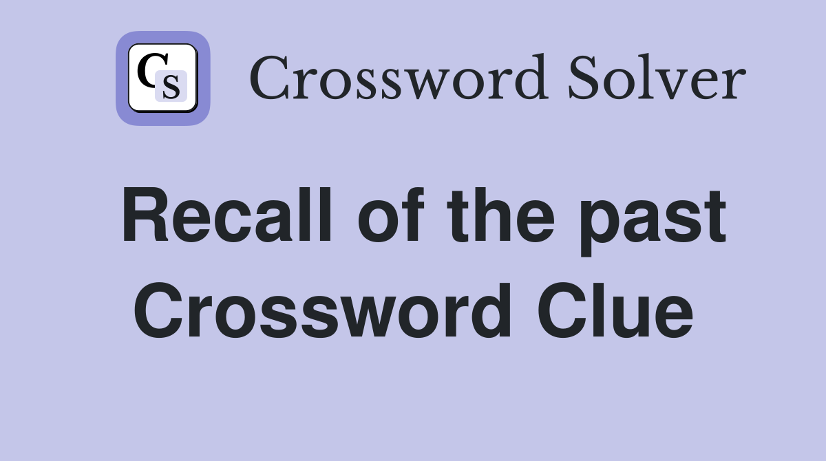 Recall of the past Crossword Clue