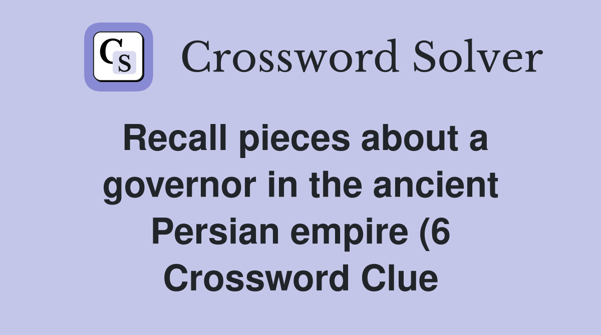 Recall pieces about a governor in the ancient Persian empire (6 Recall pieces about a governor in the ancient Persian empire (6