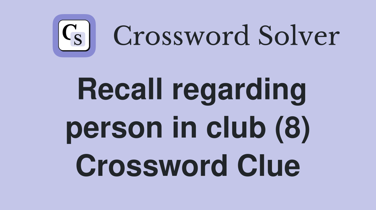Recall regarding person in club (8) Crossword Clue