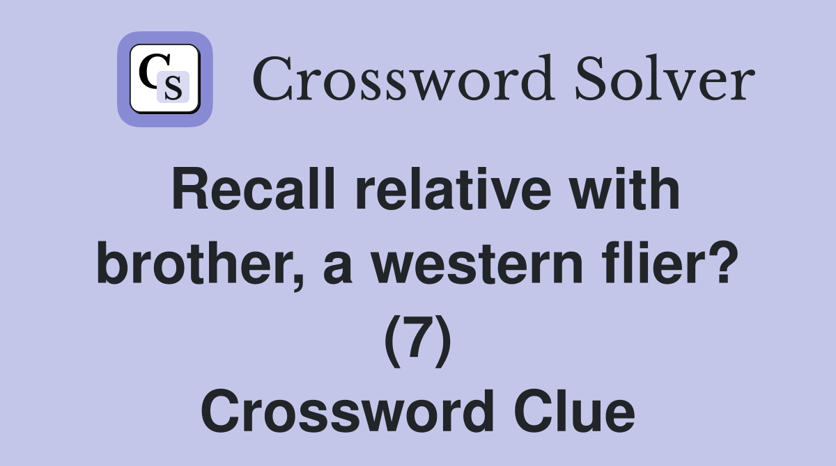 Recall relative with brother, a western flier? (7) Crossword Clue
