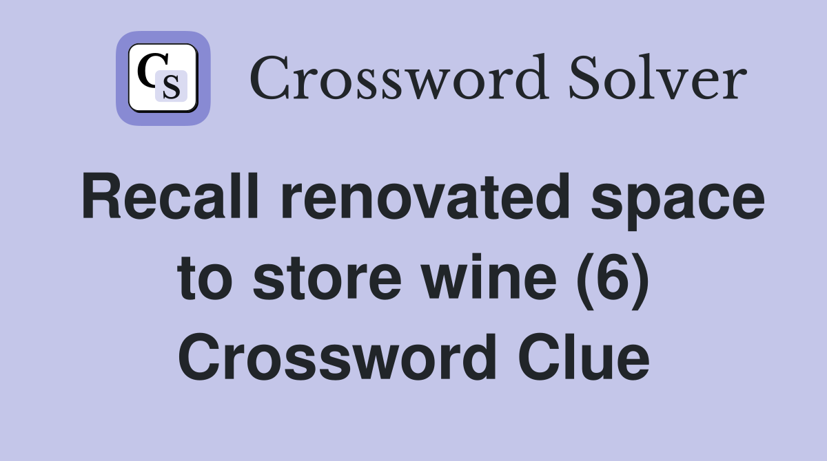 Recall renovated space to store wine (6) Crossword Clue