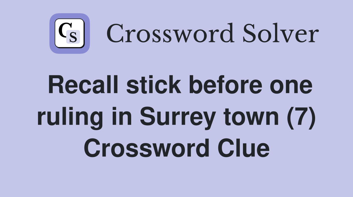 Recall stick before one ruling in Surrey town (7) Crossword Clue