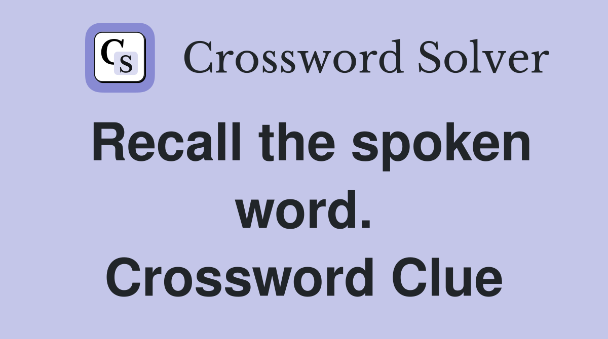 Recall the spoken word. Crossword Clue
