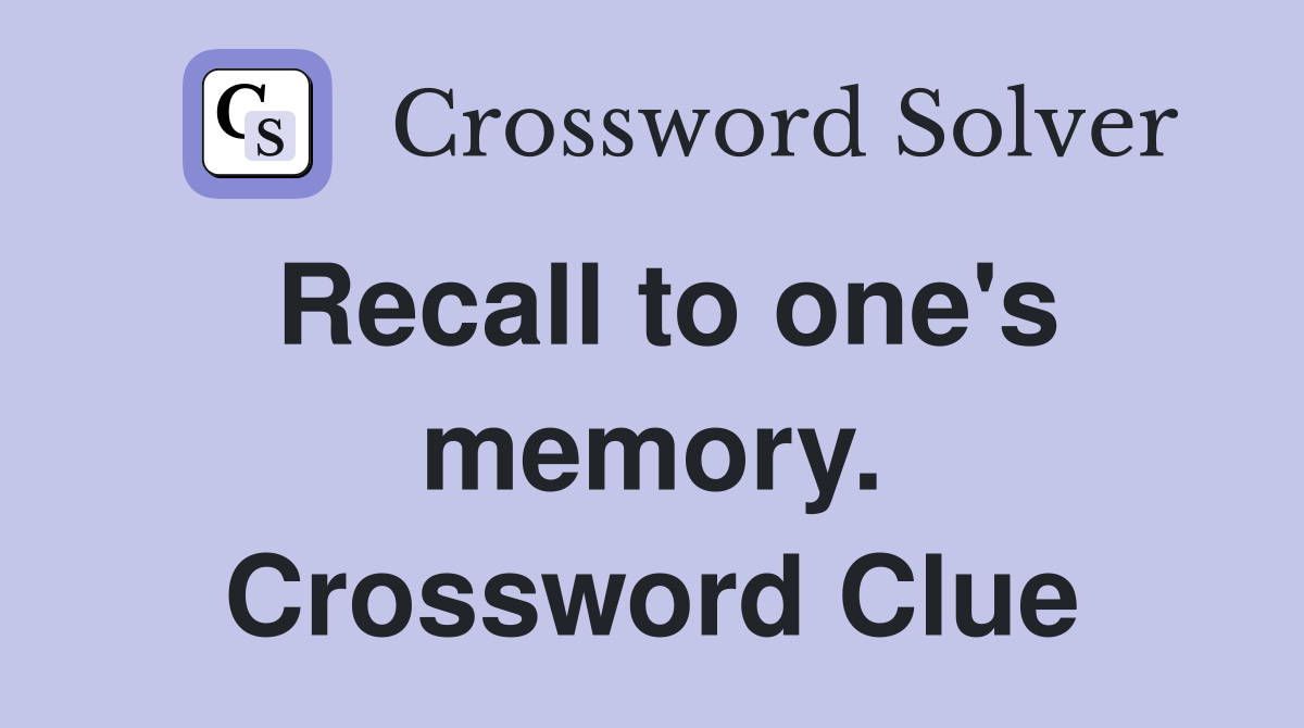 Recall to one's memory. Crossword Clue