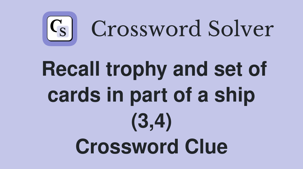 Recall trophy and set of cards in part of a ship (3,4) Crossword Clue