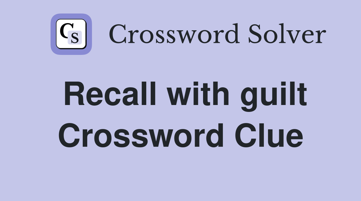 Recall with guilt Crossword Clue
