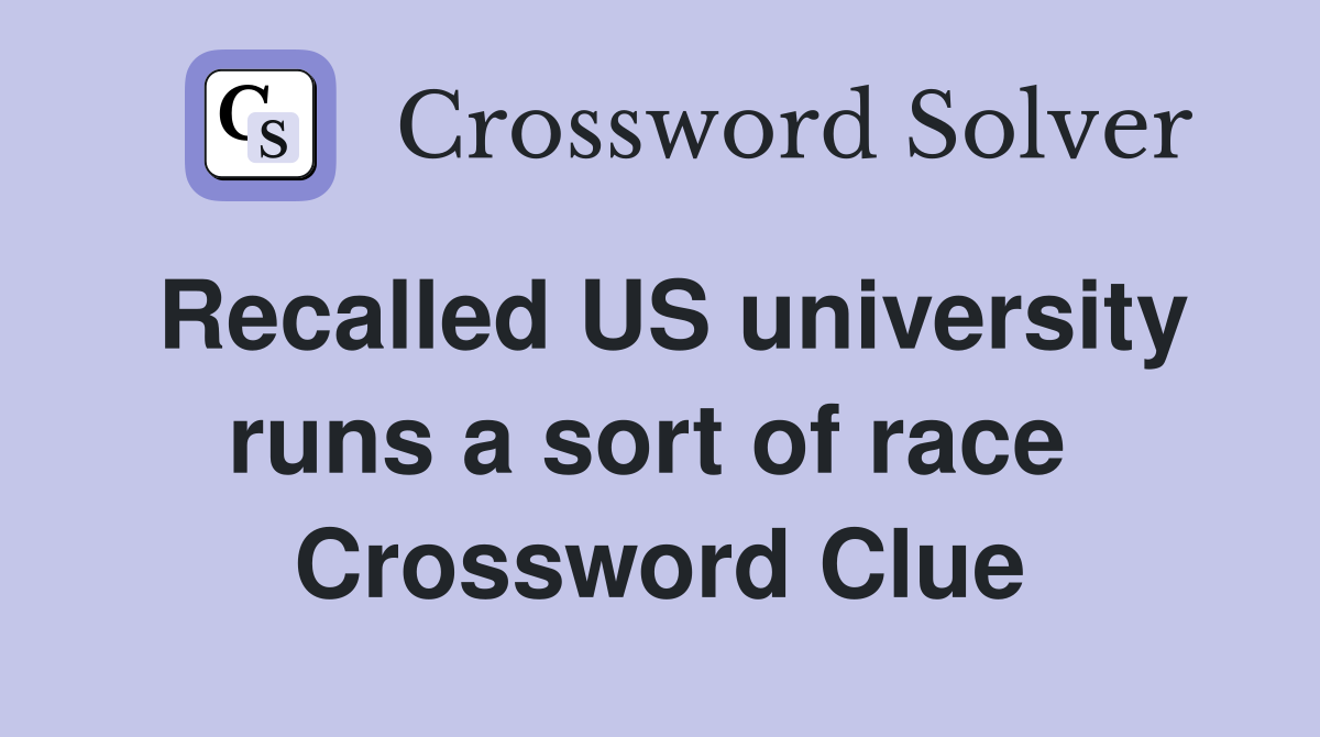 Recalled US university runs a sort of race  Crossword Clue