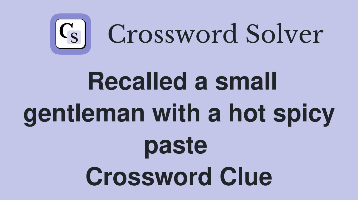 Recalled a small gentleman with a hot spicy paste  Crossword Clue