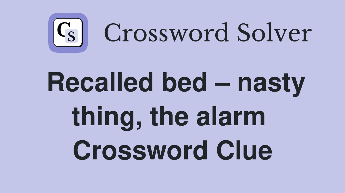 Recalled bed – nasty thing, the alarm  Crossword Clue