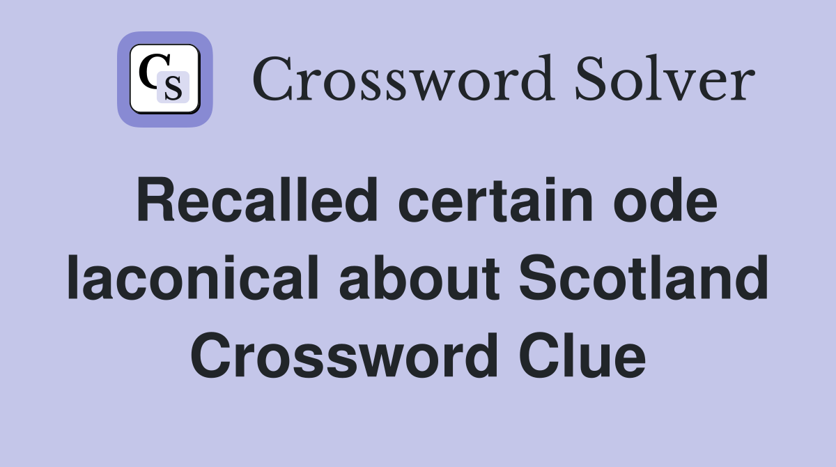 Recalled certain ode laconical about Scotland Crossword Clue