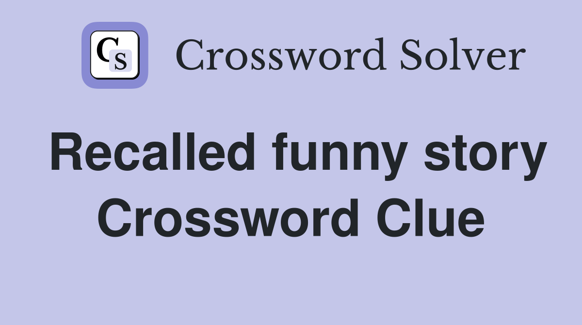 Recalled funny story Crossword Clue
