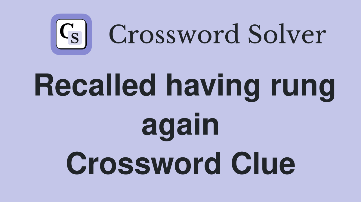Recalled having rung again Crossword Clue
