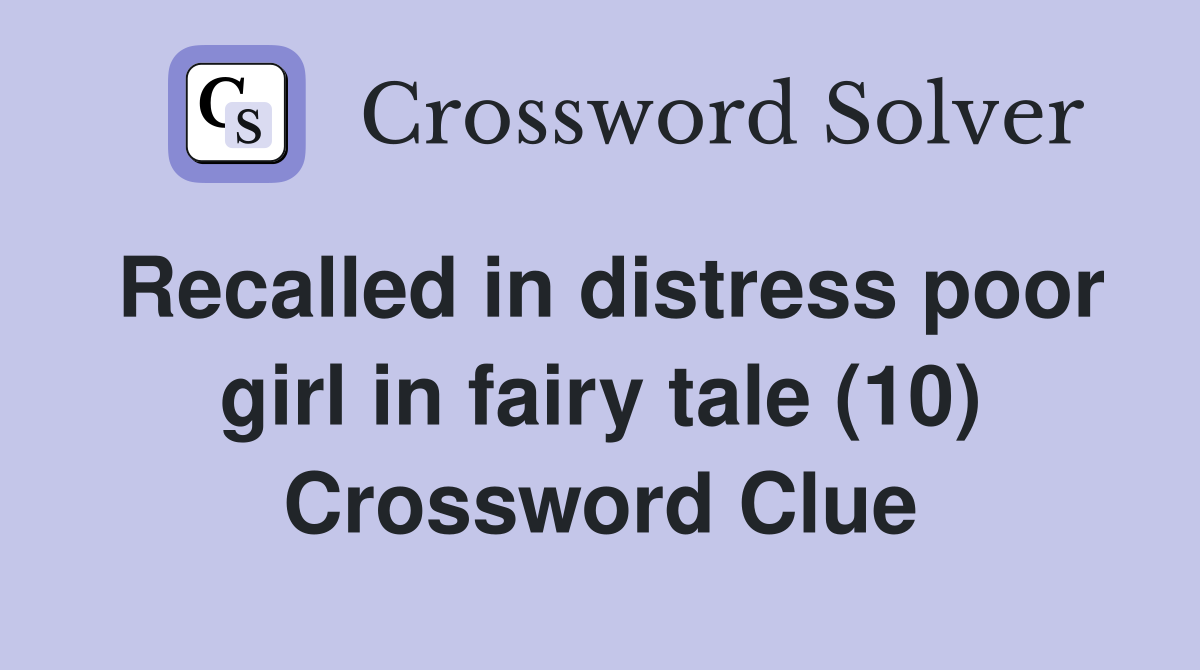 Recalled in distress poor girl in fairy tale (10) Crossword Clue