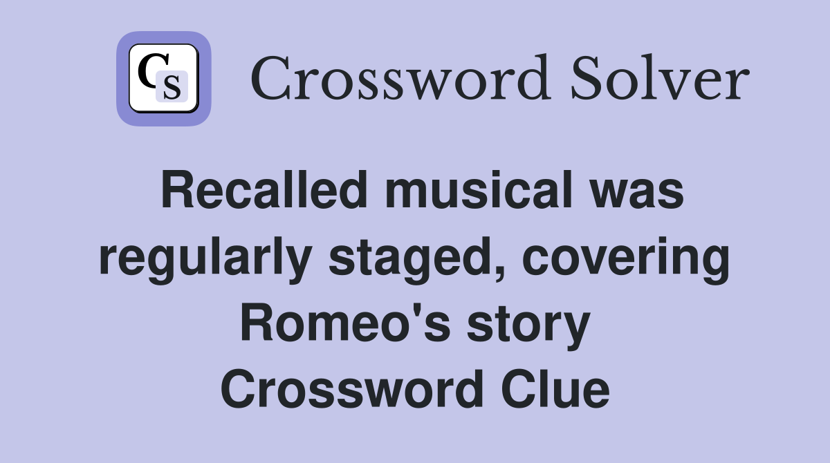 Recalled musical was regularly staged, covering Romeo's story Crossword Clue
