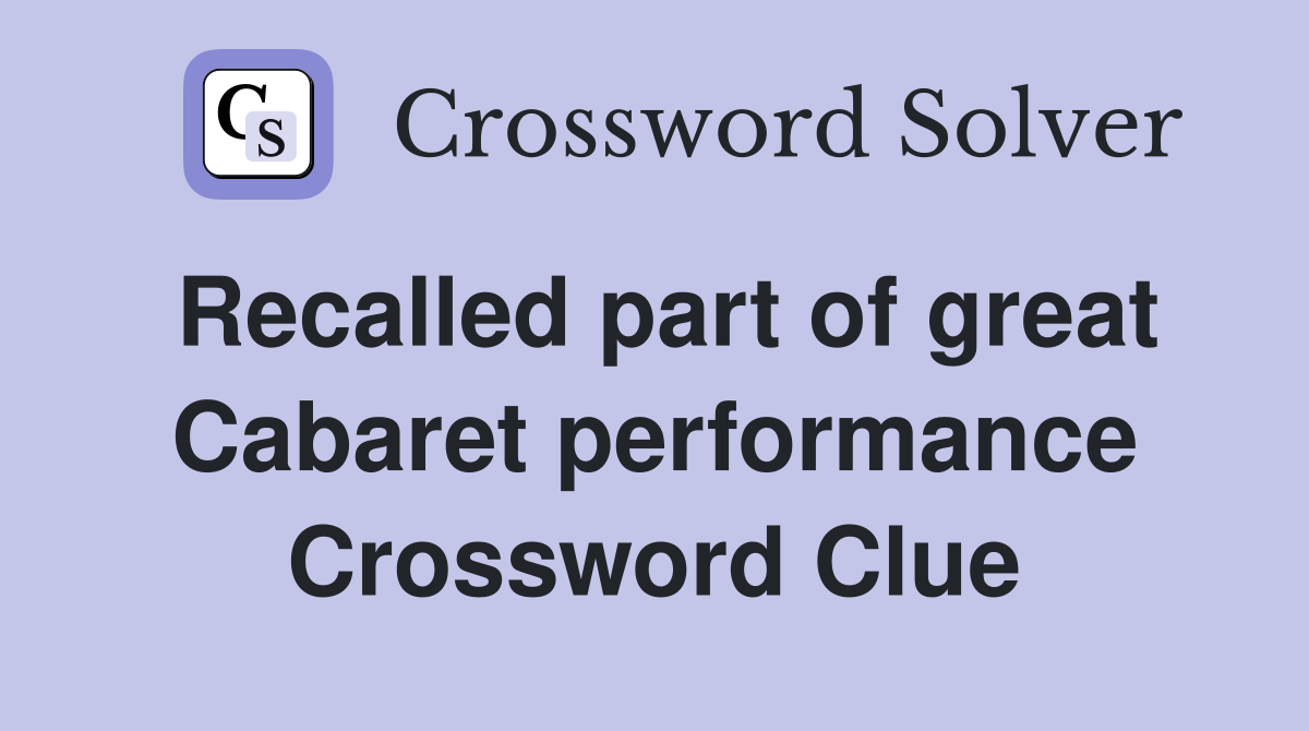 Recalled part of great Cabaret performance Crossword Clue