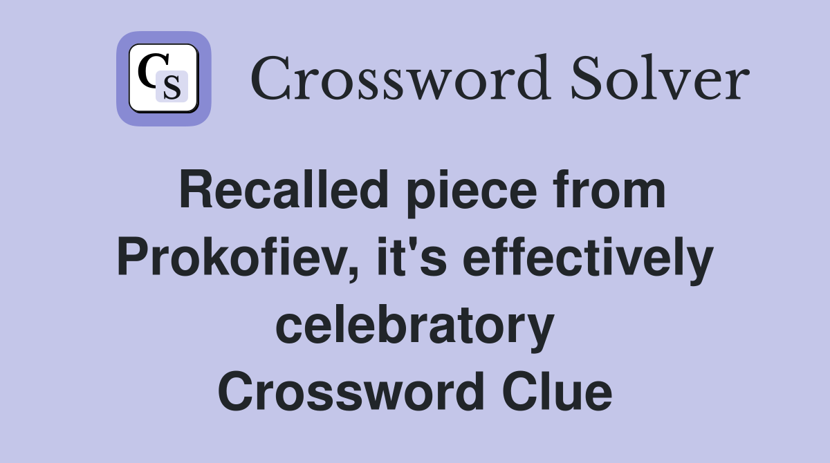 Recalled piece from Prokofiev, it's effectively celebratory Crossword Clue