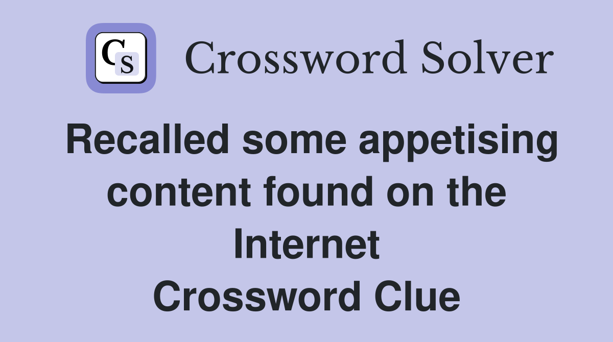 Recalled some appetising content found on the Internet Crossword Clue