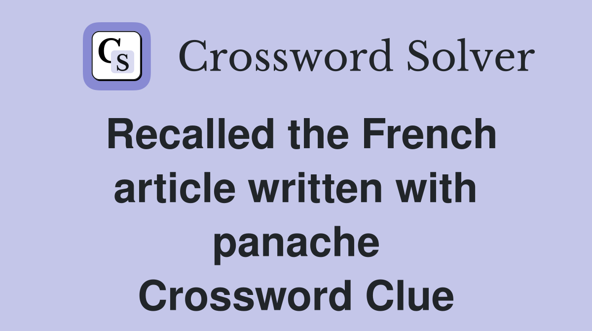 Recalled the French article written with panache Crossword Clue