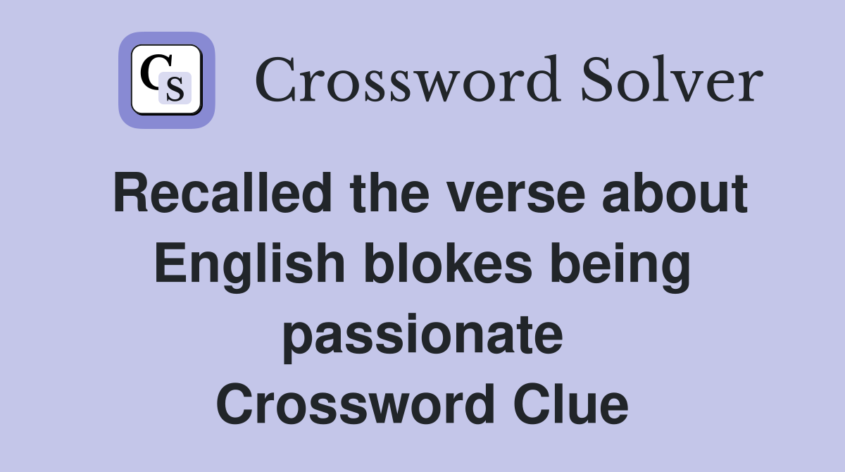 Recalled the verse about English blokes being passionate Crossword Clue