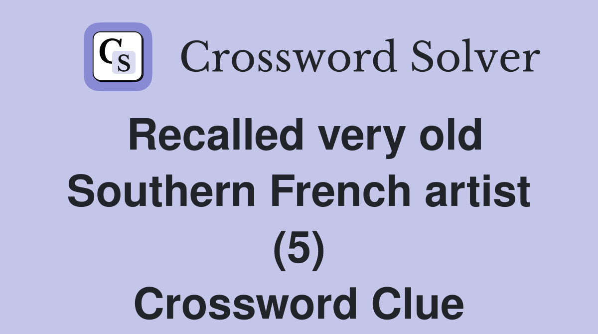 Recalled very old Southern French artist (5) Crossword Clue