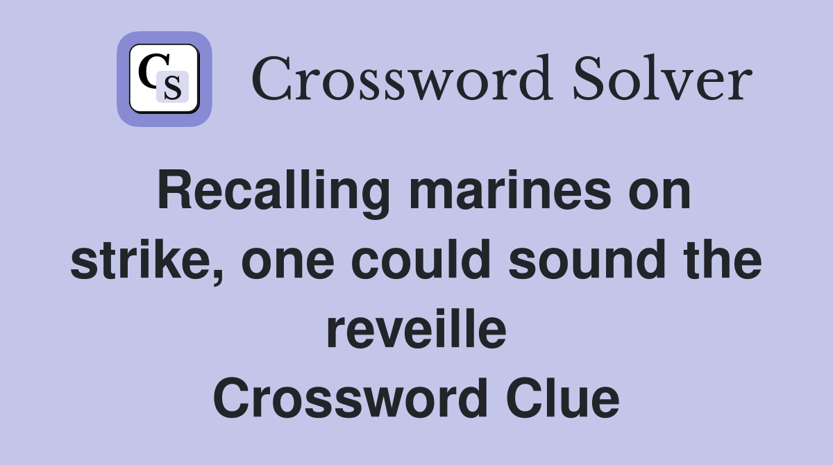 Recalling marines on strike, one could sound the reveille Crossword Clue
