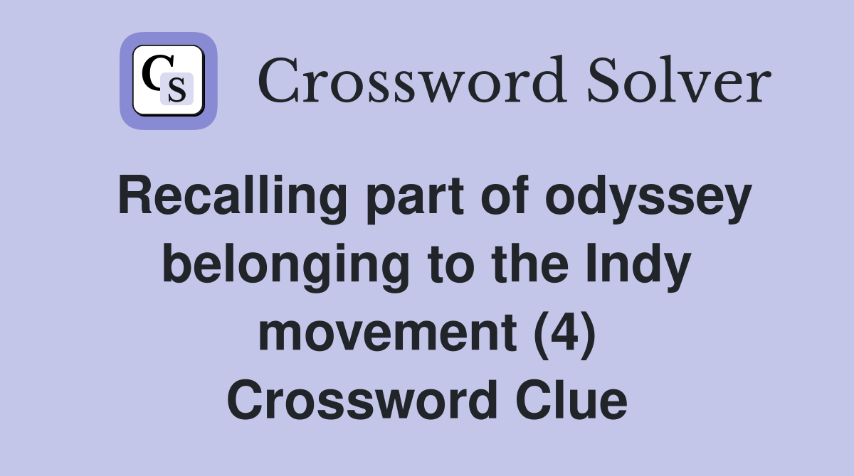 Recalling part of odyssey belonging to the Indy movement (4) Crossword Clue