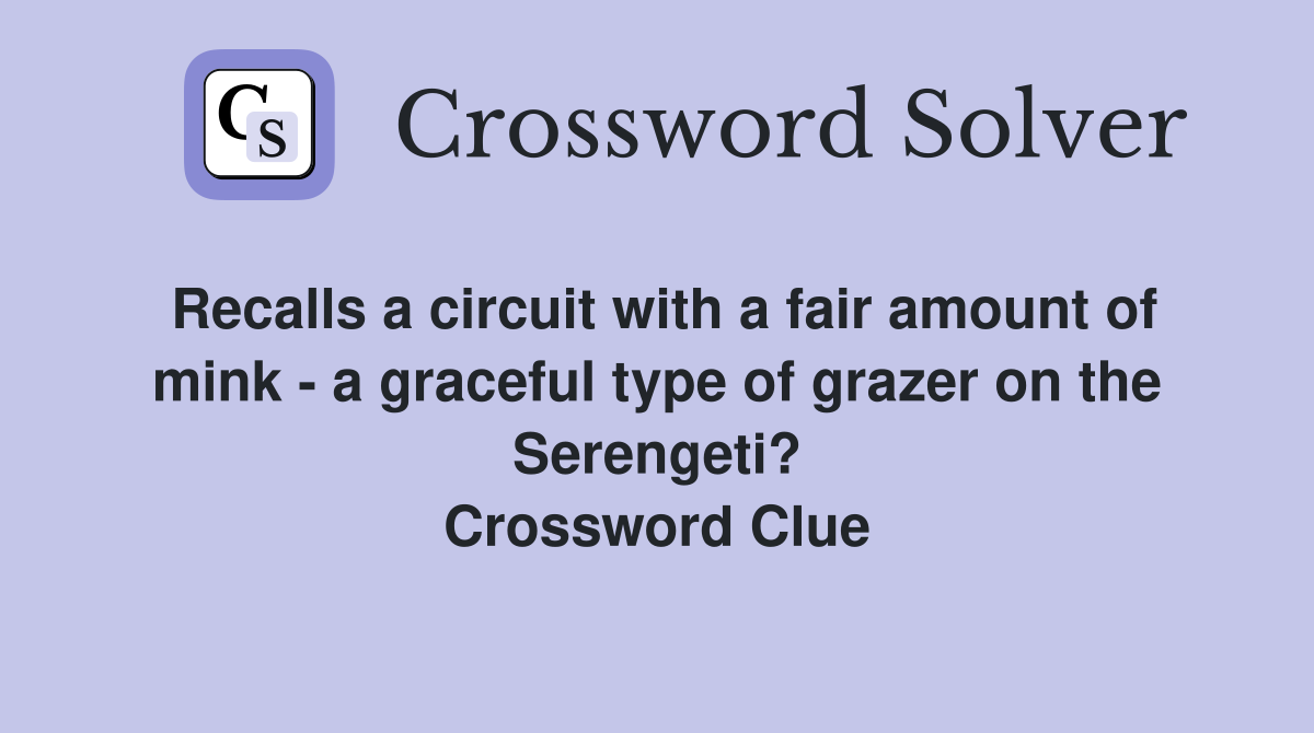 Recalls a circuit with a fair amount of mink - a graceful type of grazer on the Serengeti? Crossword Clue