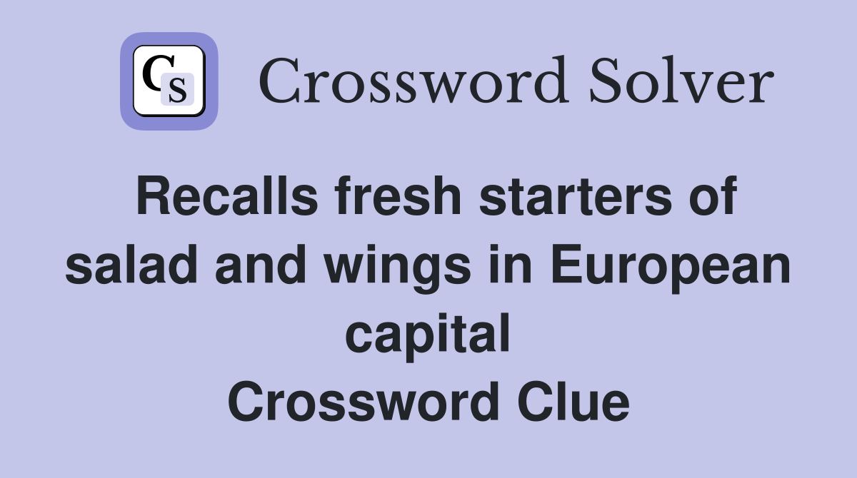 Recalls fresh starters of salad and wings in European capital Crossword Clue