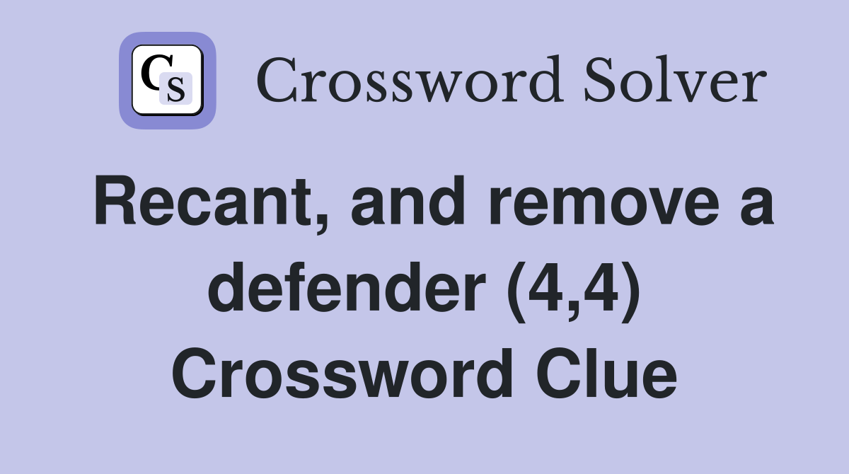 Recant, and remove a defender (4,4) Crossword Clue