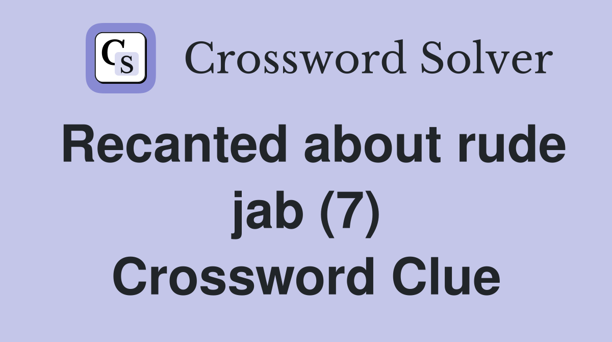 Recanted about rude jab (7) Crossword Clue