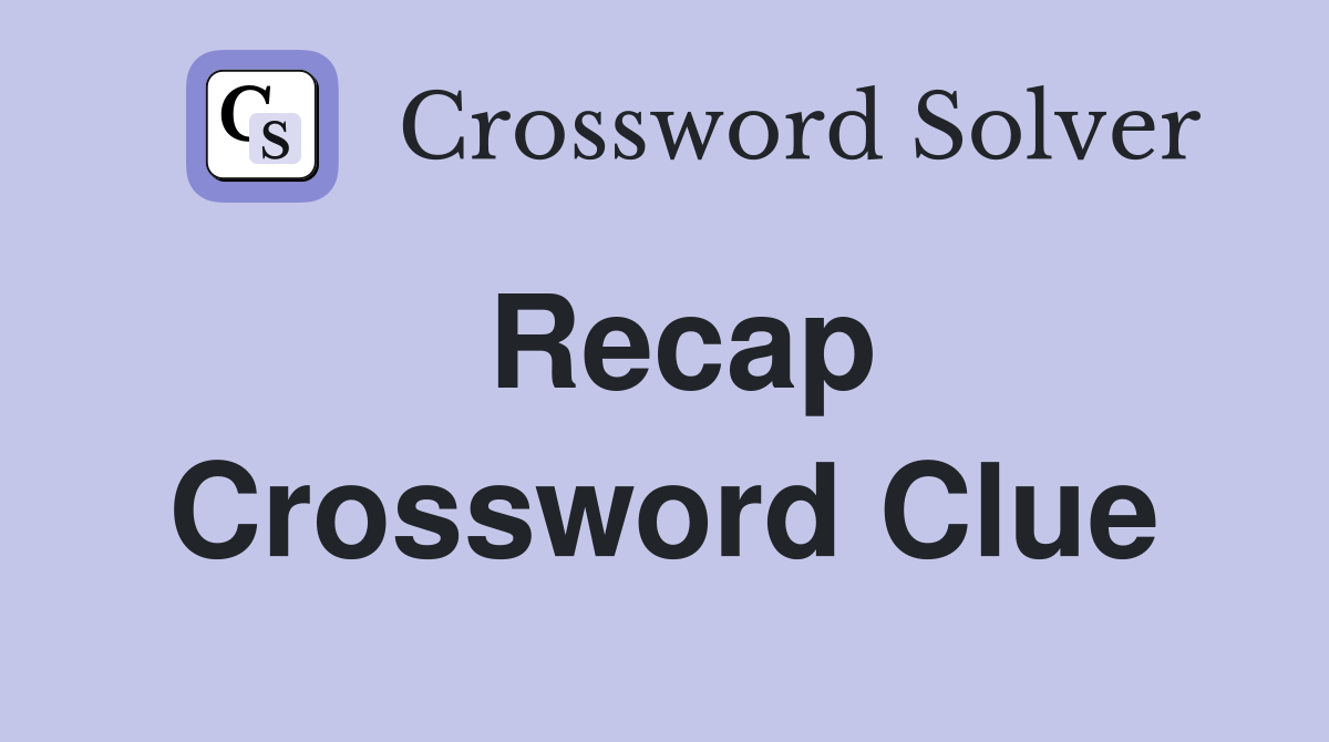 Recap Crossword Clue Answers Crossword Solver
