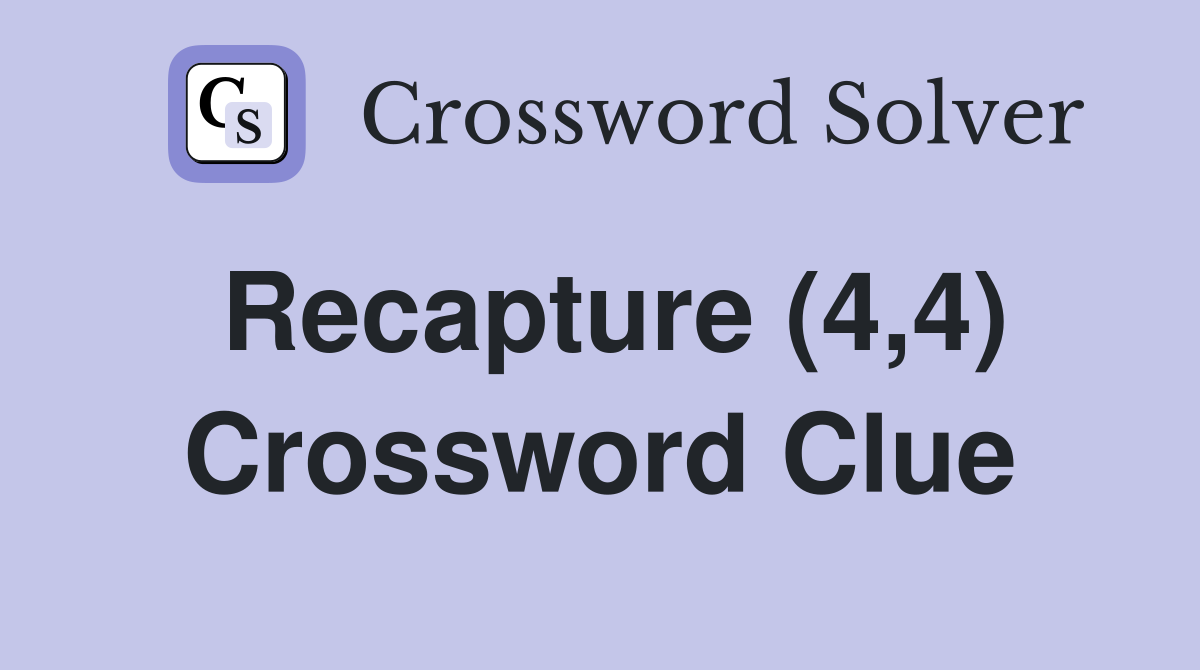 Recapture (4,4) Crossword Clue